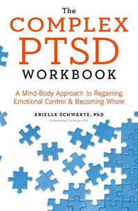 Cover image for The Complex PTSD Workbook: A Mind-Body Approach to Regaining Emotional Control and Becoming Whole