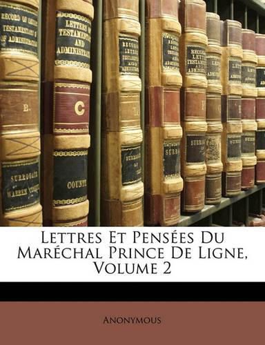 Lettres Et Pens Es Du Mar Chal Prince de Ligne, Volume 2