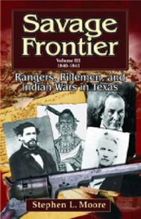 Cover image for Savage Frontier v. 3; 1840-1841: Rangers, Riflemen, and Indian Wars in Texas