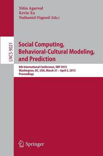 Cover image for Social Computing, Behavioral-Cultural Modeling, and Prediction: 8th International Conference, SBP 2015, Washington, DC, USA, March 31-April 3, 2015. Proceedings