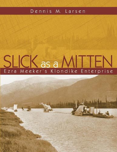 Cover image for Slick as a Mitten: Ezra Meeker's Klondike Enterprise