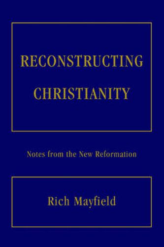 Cover image for Reconstructing Christianity: Notes from the New Reformation