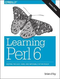 Cover image for Learning Perl 6: Keeping the Easy, Hard, and Impossible Within Reach