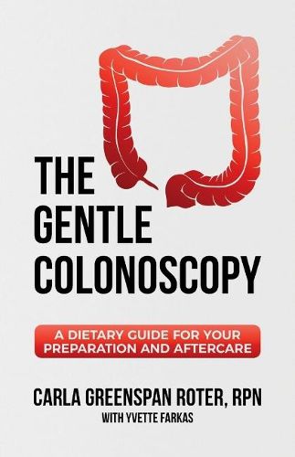 The Gentle Colonoscopy: A Dietary Guide for Your Preparation and Aftercare