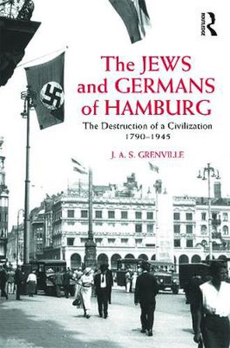 Cover image for The Jews and Germans of Hamburg: The Destruction of a Civilization 1790-1945