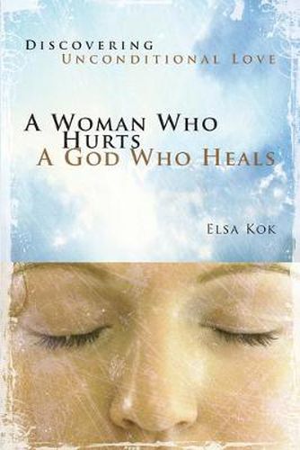 Cover image for Woman Who Hurts, a God Who Heals: Discovering God's Unconditional Love