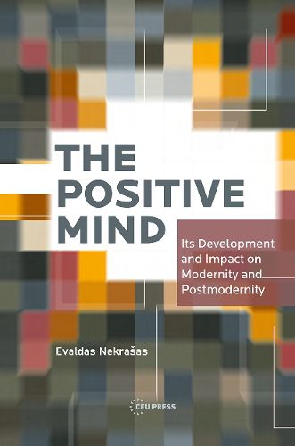 Cover image for The Positive Mind: its Development and Impact on Modernity and Postmodernity