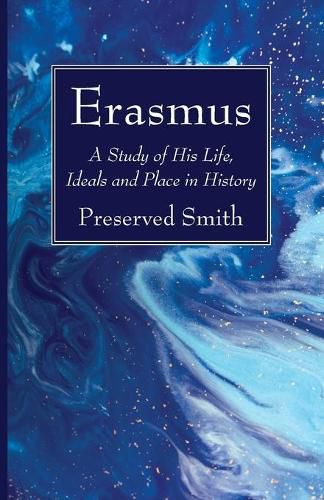 Erasmus: A Study of His Life, Ideals and Place in History