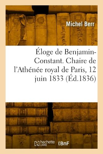 Cover image for Eloge de Benjamin-Constant. Chaire de l'Athenee royal de Paris, 12 juin 1833