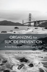 Cover image for Organizing for Suicide Prevention: A Case Study at the Golden Gate Bridge