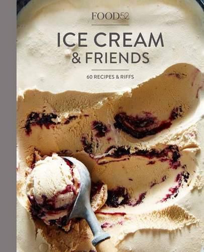 Cover image for Food52 Ice Cream and Friends: 60 Recipes and Riffs [A Cookbook]