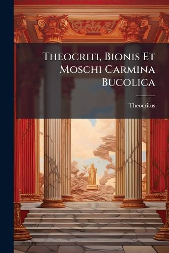 Cover image for Theocriti, Bionis Et Moschi Carmina Bucolica: Graece Et Latine