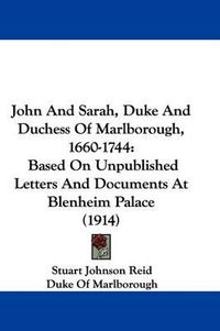 Cover image for John and Sarah, Duke and Duchess of Marlborough, 1660-1744: Based on Unpublished Letters and Documents at Blenheim Palace (1914)