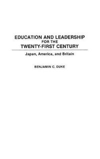 Cover image for Education and Leadership for the Twenty-first Century: Japan, America, and Britain