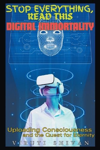 Cover image for Digital Immortality - Uploading Consciousness and the Quest for Eternity