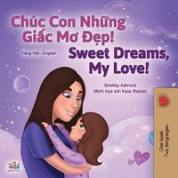 Cover image for Sweet Dreams, My Love (Vietnamese English Bilingual Children's Book)