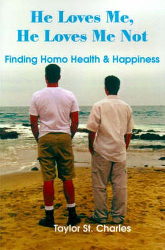 Cover image for He Loves Me, He Loves Me Not: Finding Homo Health & Happiness