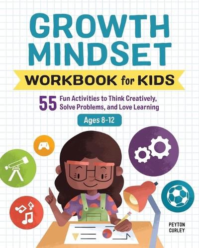 Cover image for Growth Mindset Workbook for Kids: 55 Fun Activities to Think Creatively, Solve Problems, and Love Learning