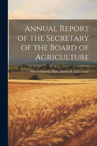 Cover image for Annual Report of the Secretary of the Board of Agriculture