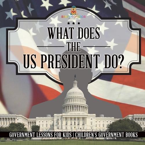 Cover image for What Does the US President Do? Government Lessons for Kids Children's Government Books