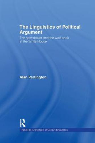 Cover image for The Linguistics of Political Argument: The Spin-Doctor and the Wolf-Pack at the White House