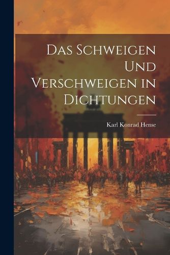 Das Schweigen und Verschweigen in Dichtungen