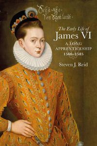 Cover image for The Early Life of James VI: A Long Apprenticeship, 1566-1585