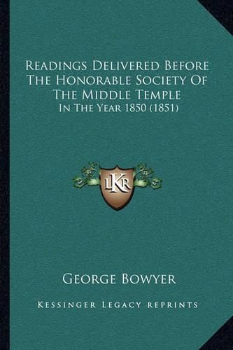 Cover image for Readings Delivered Before the Honorable Society of the Middle Temple: In the Year 1850 (1851)