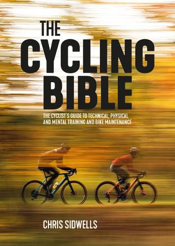 Cover image for The Cycling Bible: The cyclist's guide to technical, physical and mental training and bike maintenance