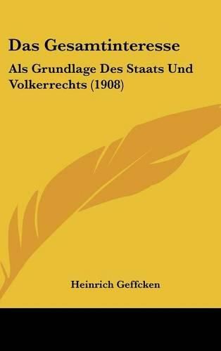 Cover image for Das Gesamtinteresse: ALS Grundlage Des Staats Und Volkerrechts (1908)