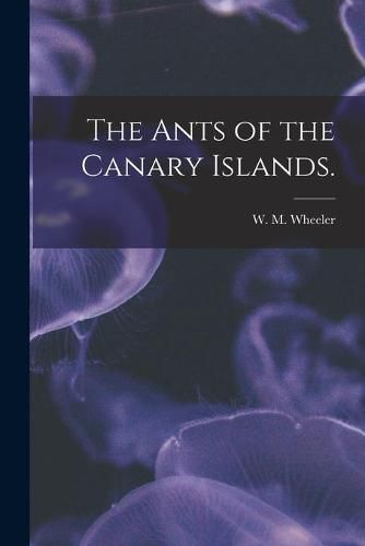 The Ants of the Canary Islands.