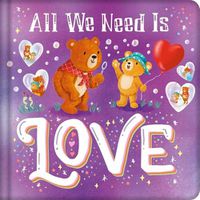 Cover image for All We Need Is Love: Padded Board Book