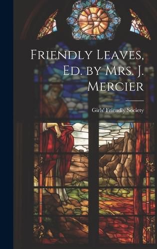 Cover image for Friendly Leaves, Ed. by Mrs. J. Mercier