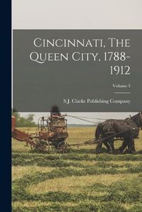 Cover image for Cincinnati, The Queen City, 1788-1912; Volume 3