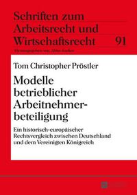 Cover image for Modelle Betrieblicher Arbeitnehmerbeteiligung: Ein Historisch-Europaeischer Rechtsvergleich Zwischen Deutschland Und Dem Vereinigten Koenigreich