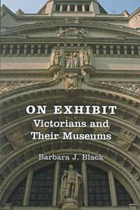 Cover image for On Exhibit: Victorians and Their Museums