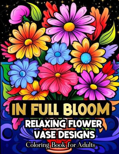 Cover image for In Full Bloom Relaxing Flower Vase Designs Coloring Book For Adults