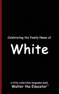 Cover image for Celebrating the Family Name of White