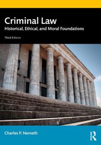 Cover image for Criminal Law: Historical, Ethical, and Moral Foundations