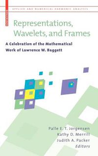 Cover image for Representations, Wavelets, and Frames: A Celebration of the Mathematical Work of Lawrence W. Baggett