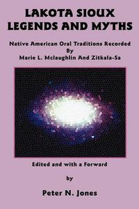 Cover image for Lakota Sioux Legends and Myths: Native American Oral Traditions Recorded by Marie L. Mclaughlin and Zitkala-Sa