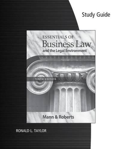 Study Guide for Mann/Roberts' Essentials of Business Law and the Legan  Environment, 10th