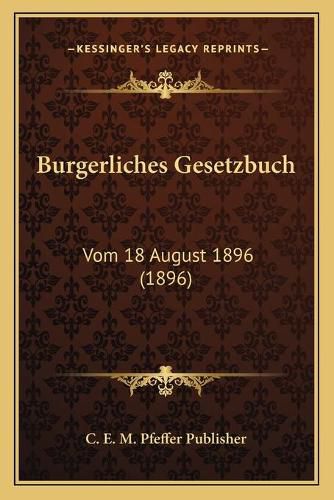 Cover image for Burgerliches Gesetzbuch: Vom 18 August 1896 (1896)