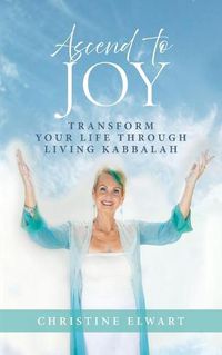 Cover image for Ascend to Joy: Transform Your Life Through Living Kabbalah