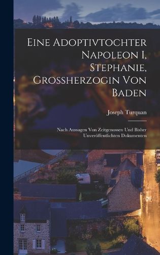 Cover image for Eine Adoptivtochter Napoleon I, Stephanie, Grossherzogin Von Baden