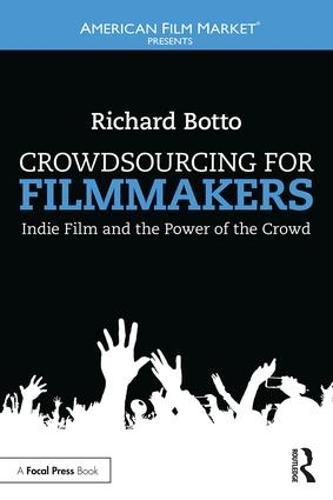 Cover image for Crowdsourcing for Filmmakers: Indie Film and the Power of the Crowd