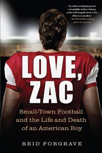 Cover image for Love, Zac: Small-Town Football and the Life and Death of an American Boy