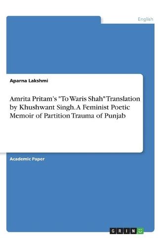 Cover image for Amrita Pritam's "To Waris Shah" Translation by Khushwant Singh. A Feminist Poetic Memoir of Partition Trauma of Punjab