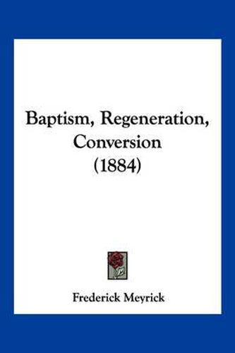 Cover image for Baptism, Regeneration, Conversion (1884)