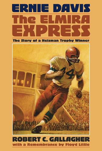 Ernie Davis, the Elmira Express: The Story of a Heisman Trophy Winner